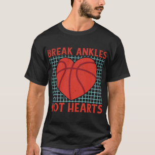 Break Ankles Hearts inte från Basketball T Shirt