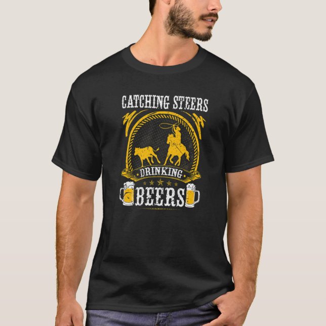 Breakaway Roping Catching Steers Drinking Beers Ro T Shirt (Framsida)