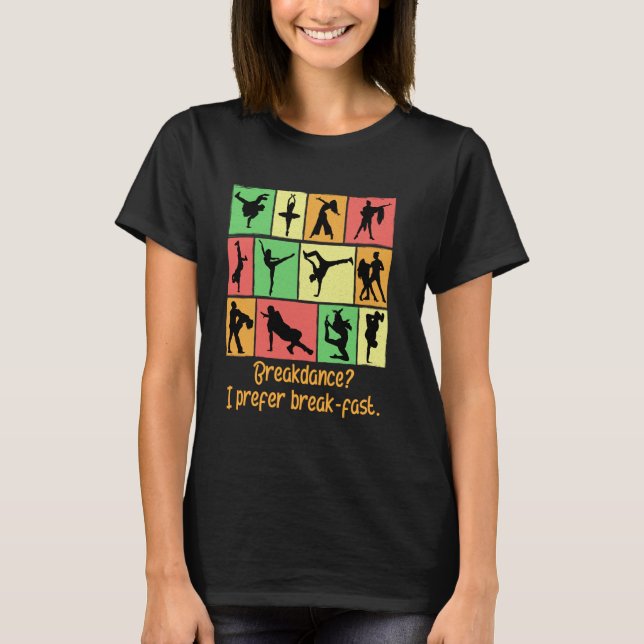 Breakdance Jag Föredrar Frukost Rolig Dans Humor D T Shirt (Framsida)