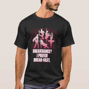 Breakdance Jag Föredrar Frukost Rolig Dans Humor D T Shirt
