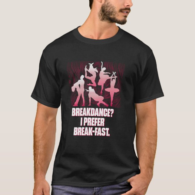 Breakdance Jag Föredrar Frukost Rolig Dans Humor D T Shirt (Framsida)