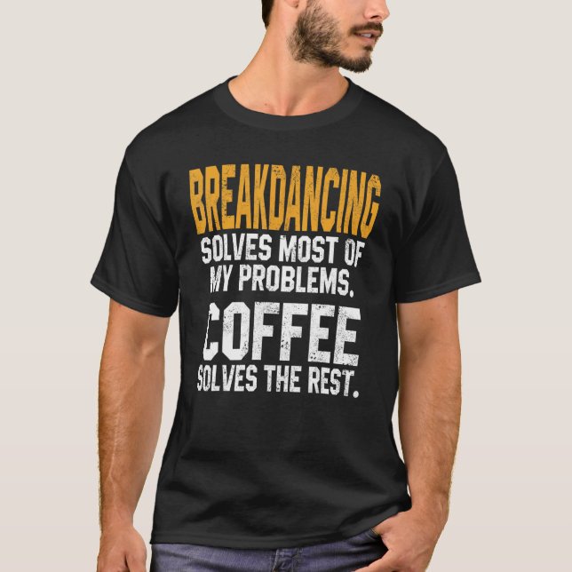 Breakdancing löser mina problem Kaffe   Breakdanc T Shirt (Framsida)