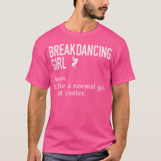 Breakddans Girl Noun Breaking B-Girl Breaker Hip T Shirt