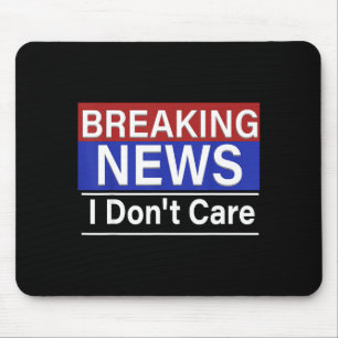 Breaking News Bryr Jag Mig Inte Roligt Sarcasm Hum Musmatta