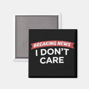 Breaking News Bryr Jag Mig Inte Roligt Sarksastisk Magnet