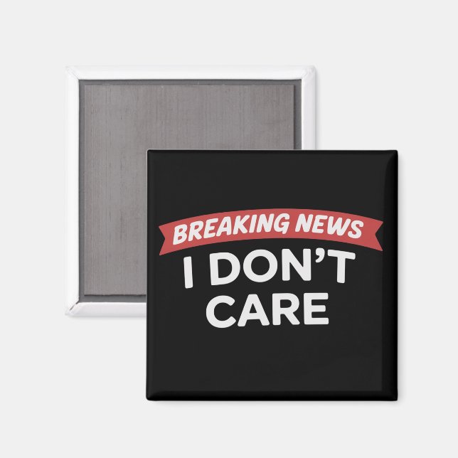 Breaking News Bryr Jag Mig Inte Roligt Sarksastisk Magnet (Front/Back)
