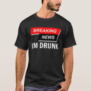 Breaking News I är Drunk Drinking Beer Party New Y T Shirt