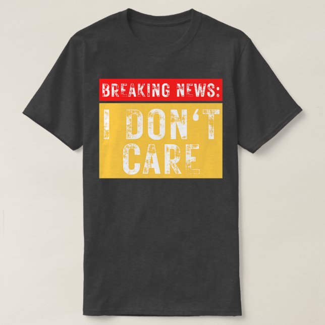 Breaking News I dont Care Sarcastic 11 T Shirt (Design framsida)