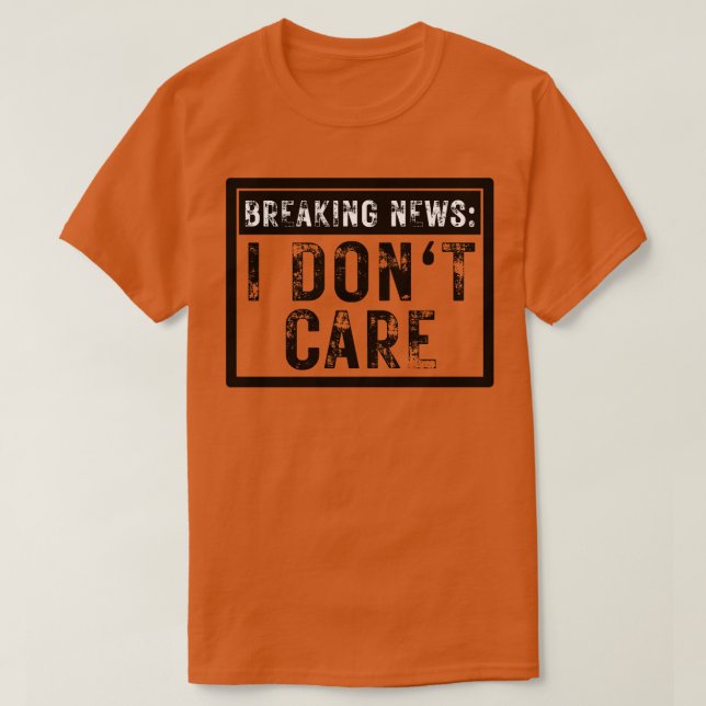 Breaking News I dont Care Sarcastic 13 T Shirt (Design framsida)