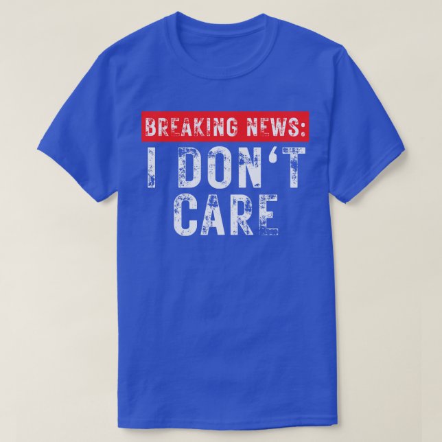 Breaking News I dont Care Sarcastic 19 T Shirt (Design framsida)