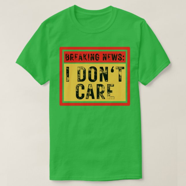 Breaking News I Dont Care Sarcastic 7 T Shirt (Design framsida)