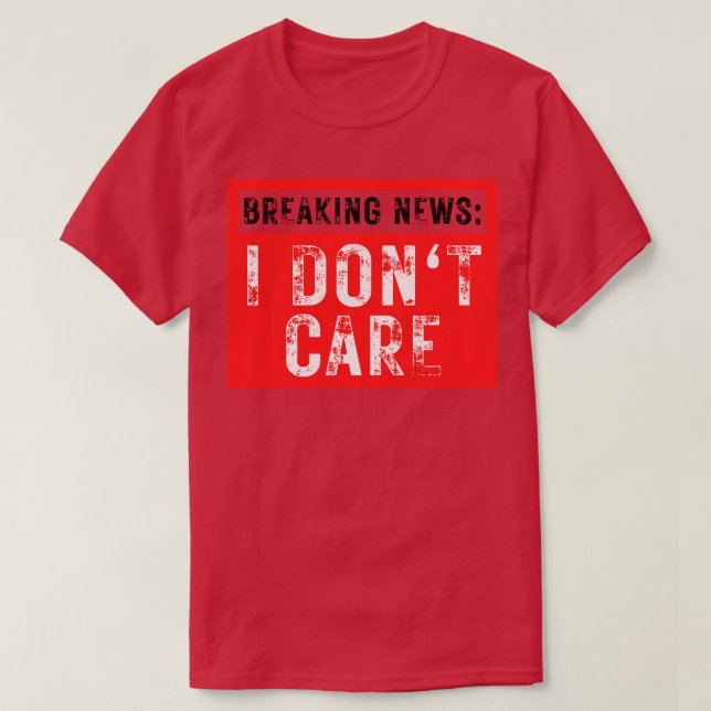Breaking News I Dont e Funny Sarcastic 25 T Shirt (Design framsida)