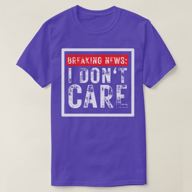 Breaking News I Dont e Funny Sarcastic 4 T Shirt (Design framsida)