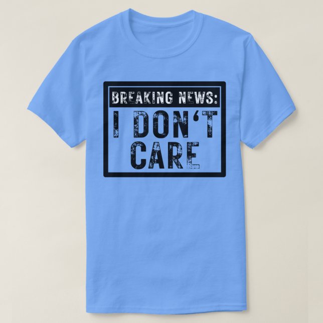 Breaking News I Dont e Funny Sarcastic 9 T Shirt (Design framsida)