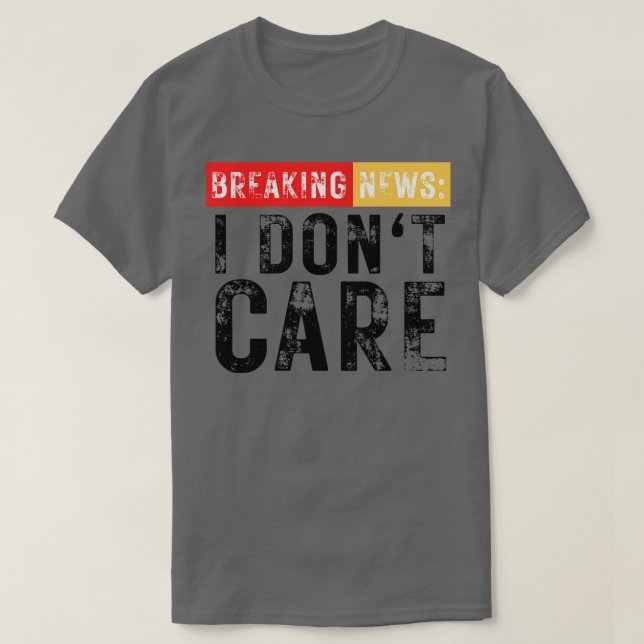 Breaking News I Dont e Funny Sarcastic T Shirt (Design framsida)