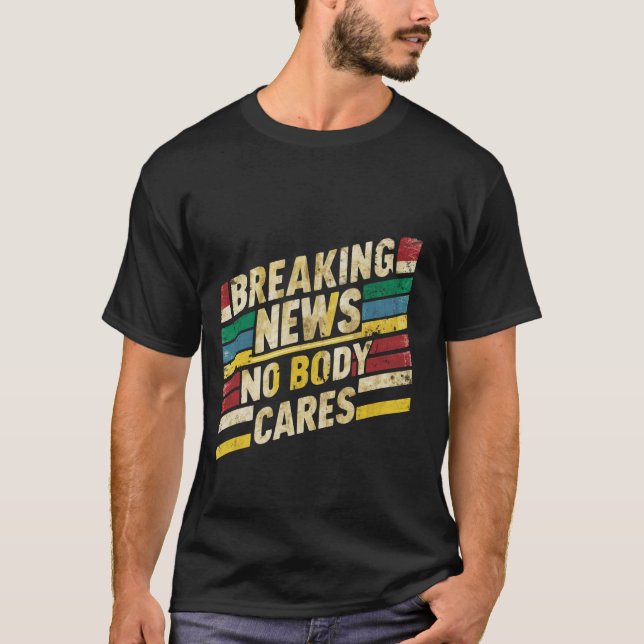Breaking News, ingen bryr sig _- T Shirt (Framsida)