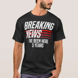 Breaking News Ive har varit här i 5 år T Shirt
