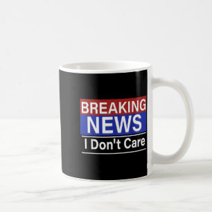 Breaking News Jag Bryr Mig Inte Roligt Sarcasm Hum Kaffemugg