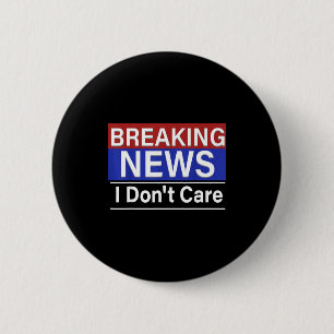 Breaking News Jag Bryr Mig Inte Roligt Sarcasm Hum Knapp