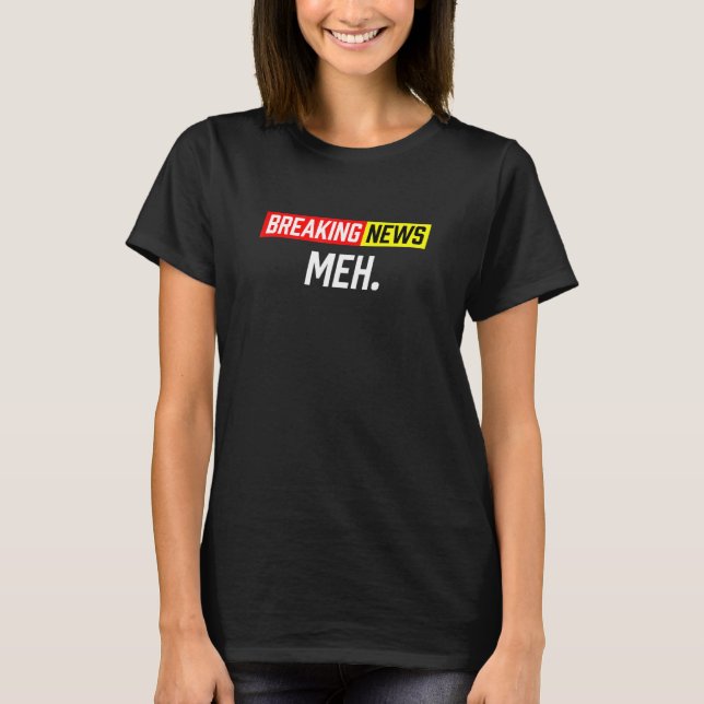 Breaking News Meh T Shirt (Framsida)