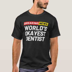 Breaking News Världens okejaste tandläkare Mening T Shirt