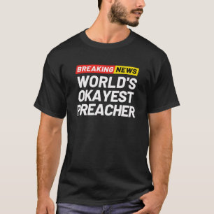 "Breaking News World" "Okayest Preacher" betyder " T Shirt