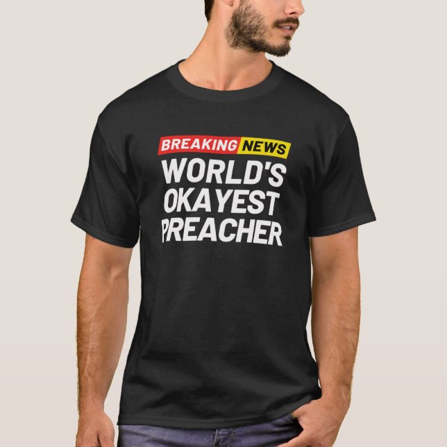 "Breaking News World" "Okayest Preacher" betyder " T Shirt (Framsida)