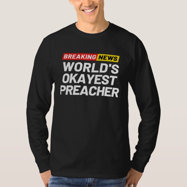 Breaking News World s Okayest Preacher Meaning Pre T Shirt (Framsida)