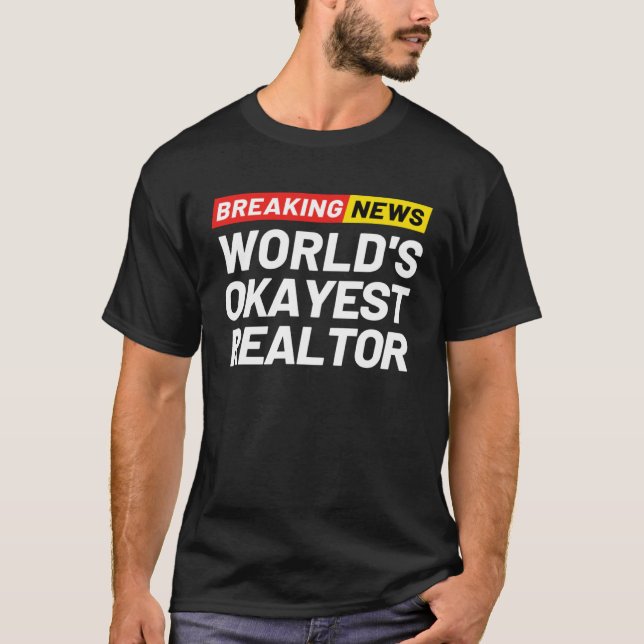 Breaking News World s Okayest Realtor Meaning Real T Shirt (Framsida)