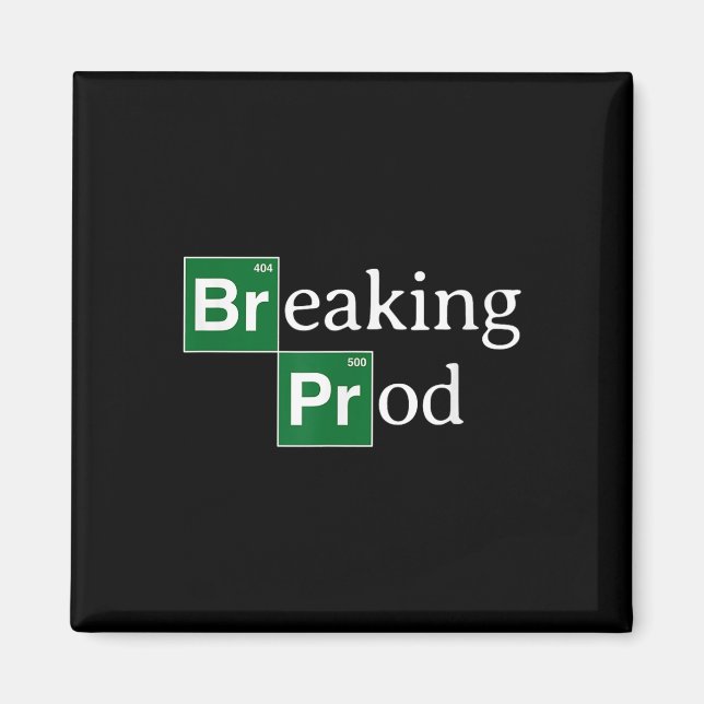 Breaking Prod Funny Dev's Meme T-shirt.png Magnet (Framsidan)