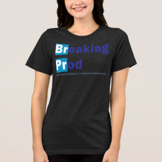 Breaking prod Meme Funny T Shirt