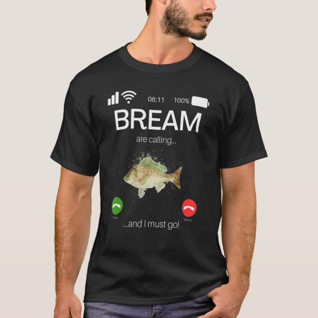 Bream Are Calling And I Must Go  Game Fishing T Shirt (Framsida)