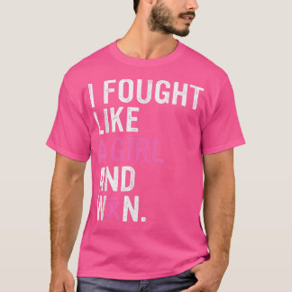 Breast Cancer Awareness I Fought Like A Girl And W T Shirt
