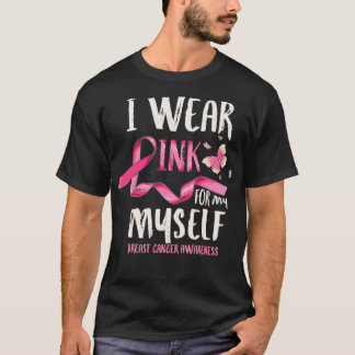 Breast Cancer Awareness I Wear Pink for my Myself T Shirt