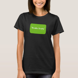 Breathe Deeply T Shirt