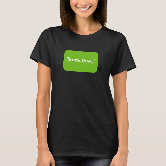 Breathe Deeply T Shirt (Framsida)