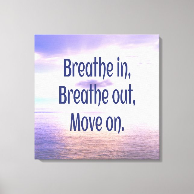 Breathe in, Breathe out, Move on, Motivational Canvastryck (Framsida)