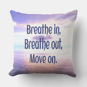 Breathe in, Breathe out, Move on, Motivational Kudde