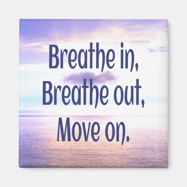 Breathe in, Breathe out, Move on, Motivational Magnet (Framsidan)