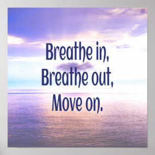 Breathe in, Breathe out, Move on, Motivational Poster