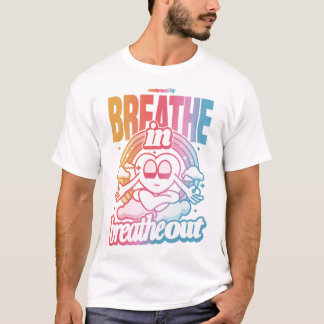 Breathe in, Breathe out T Shirt