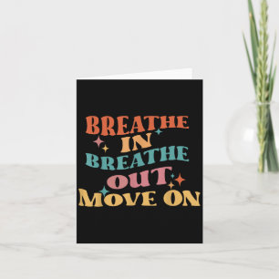 Breathe in Brethe Out Move on - Meditation Yoga M Kort
