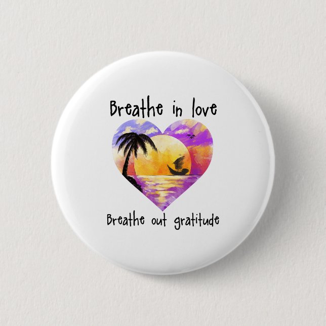 Breathe In Love Breathe Out Gratitude Sitive Motiv Knapp (Framsida)