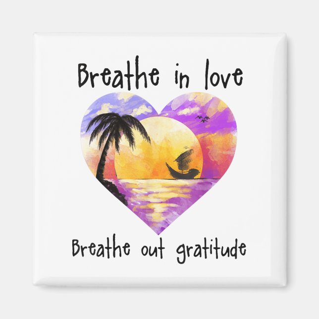 Breathe In Love Breathe Out Gratitude Sitive Motiv Magnet (Framsidan)