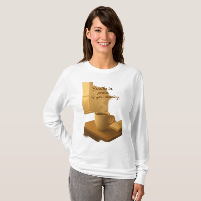 Breathe In Peace,Sip Your Morning Cozy Coffee Art T Shirt (Hel framsida)