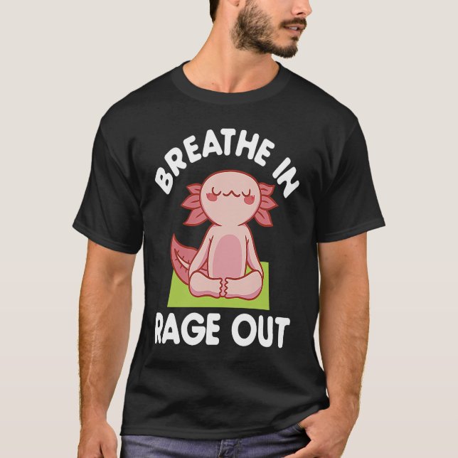 Breathe In Rage Out Axolotl  Meditation Yoga T Shirt (Framsida)
