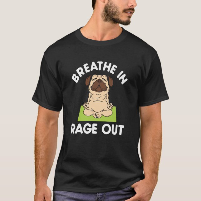 Breathe In Rage Out Pug Meditation Yoga T Shirt (Framsida)