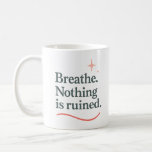 Breathe. Nothing is ruined - Mug Kaffemugg<br><div class="desc">For the moments when everything feels overwhelming — this mug is your pause. With just four words,  it invites you to release the panic,  inhale deeply,  and remember: things can still unfold beautifully.
Perfect for those who overthink,  care deeply,  or simply need a moment of calm with every sip.</div>
