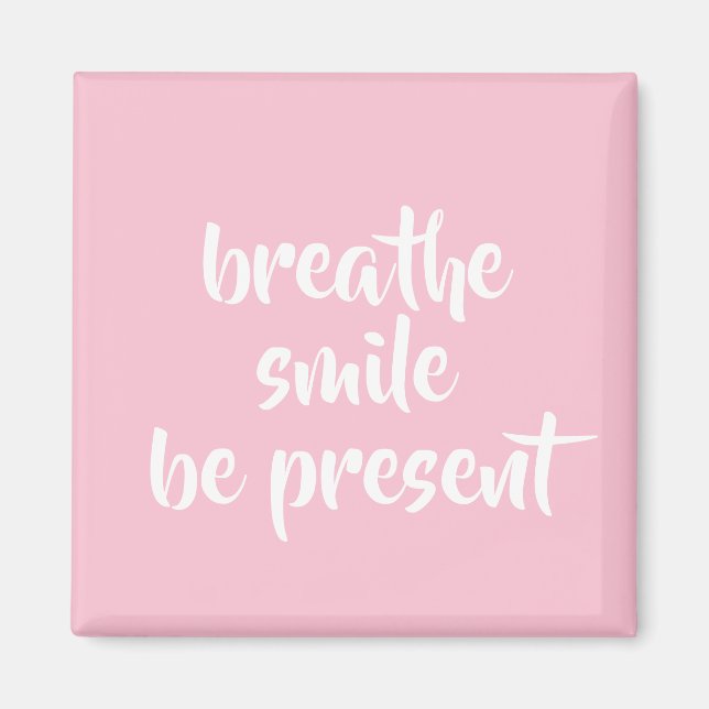 Breathe Smile Be present Rosa Affirmation Quote Magnet (Framsidan)