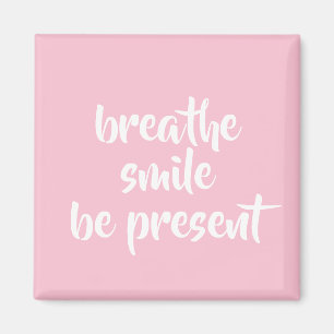 Breathe Smiles be present Rosa Affirmation Quote Magnet